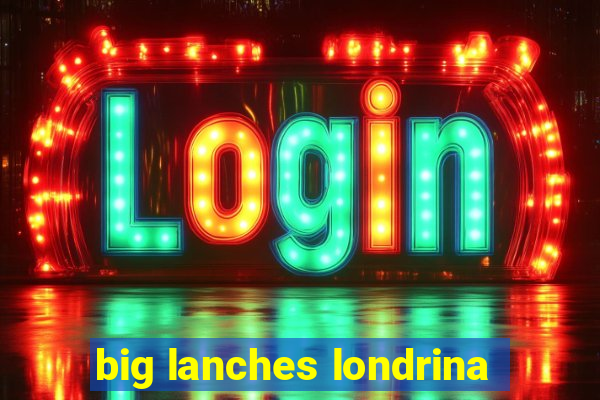 big lanches londrina